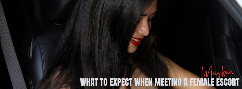 What To Expect When Meeting a Female Escort