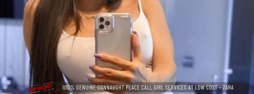 100 Genuine Connaught Place Call Girl Services at Low Cost Zara