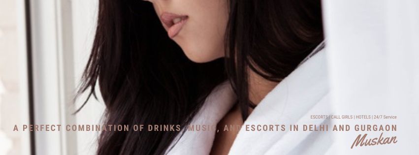 A Perfect Combination of Drinks, Music, and Escorts in Delhi and Gurgaon