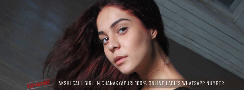 Akshi Call Girl in Chanakyapuri 100% Online Ladies WhatsApp Number