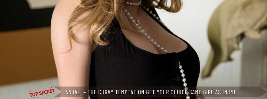 Anjali – The Curvy Temptation Get Your Choice Same Girl As in Pic