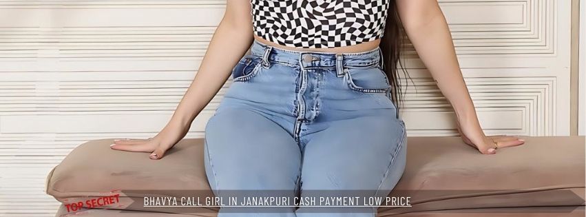 Bhavya Call Girl in Janakpuri Cash Payment Low Price