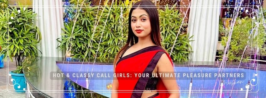 Hot & Classy Call Girls: Your Ultimate Pleasure Partners