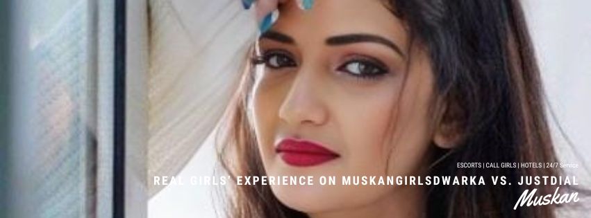 Real Girls Experience on Muskangirlsdwarka vs. Justdial