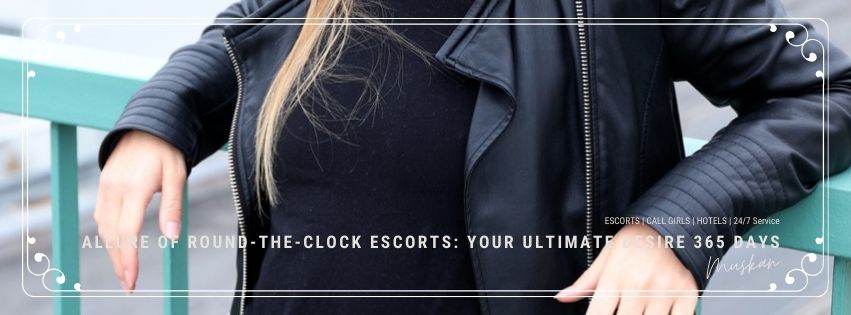 The Allure of Round-the-Clock Escorts: Your Ultimate Desire 365 Days a Year