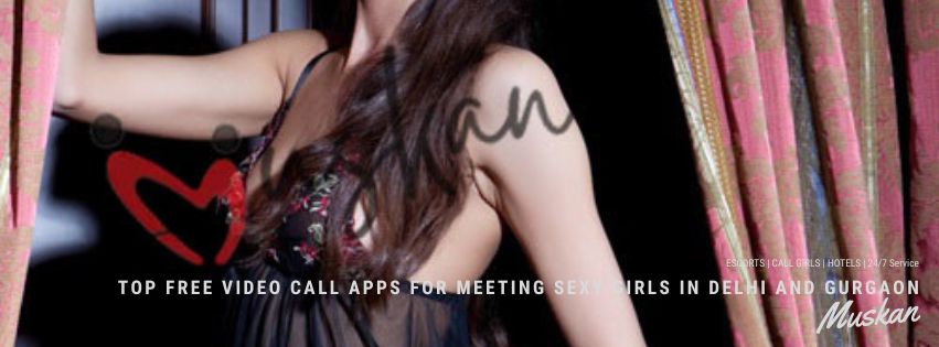 Top Free Video Call Apps for Meeting Sexy Girls in Delhi and Gurgaon