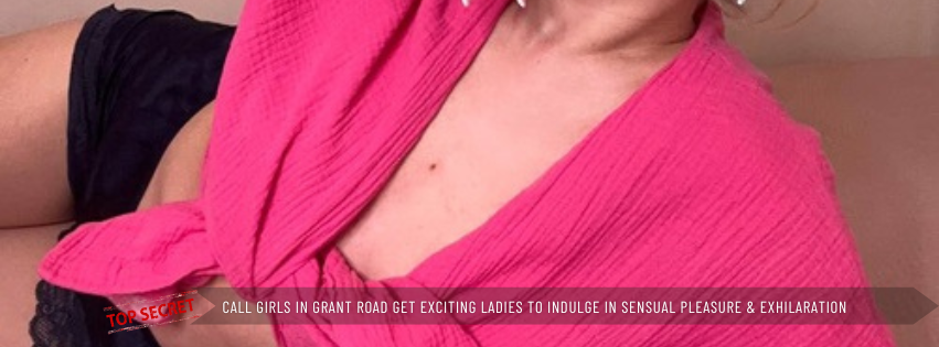 Call Girls in Grant Road Get Exciting Ladies To Indulge In Sensual Pleasure & Exhilaration