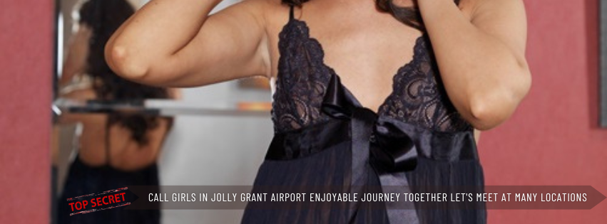 Call Girls in Jolly Grant Airport Enjoyable Journey Together Let's Meet At Various Locations