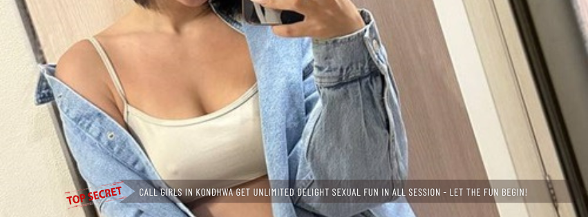 Call Girls in Kondhwa Get Unlimited Delight Sexual Fun In All Session Let the fun begin!