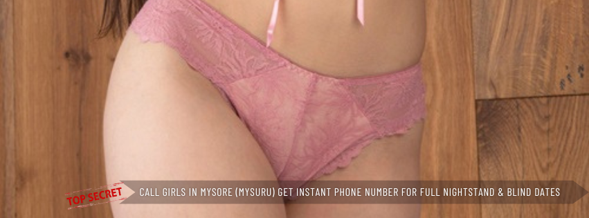 Call Girls in Mysore (Mysuru) Get Instant Phone Number For Full Nightstand & Blind Dates