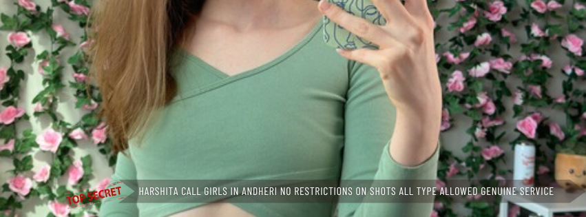 Harshita Call Girls in Andheri No Restrictions on Shots All Type Allowed Genuine Service