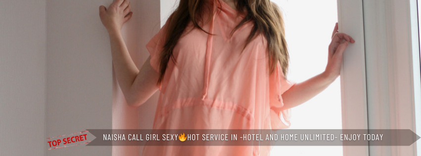 Naisha Call Girl Sexy🔥Hot Service In Hotel And Home Unlimited Enjoy Today