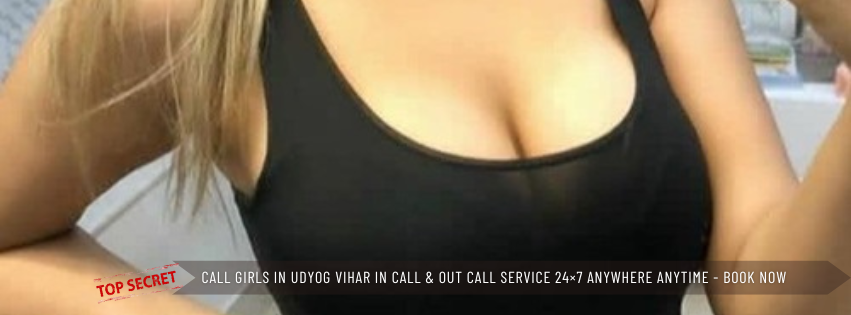 Call Girls in Udyog Vihar In Call & Out Call Service 24×7 Anywhere Anytime Book Now